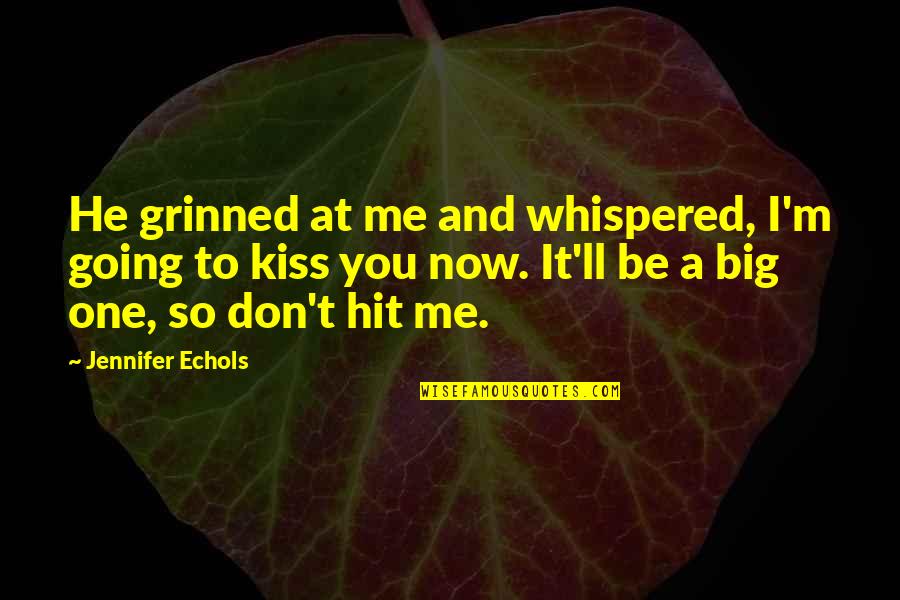 Kiss And Romance Quotes By Jennifer Echols: He grinned at me and whispered, I'm going