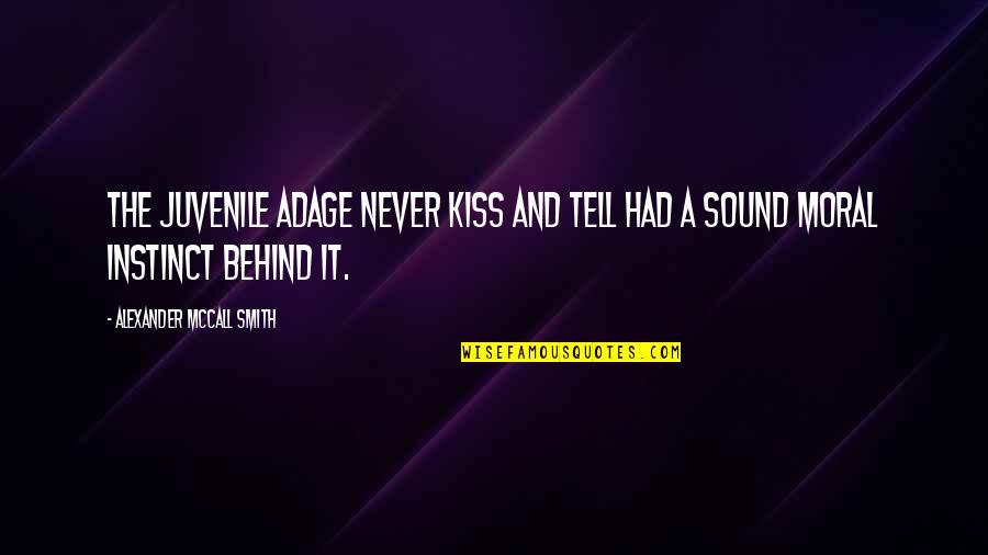 Kiss And Tell Quotes By Alexander McCall Smith: The juvenile adage Never kiss and tell had