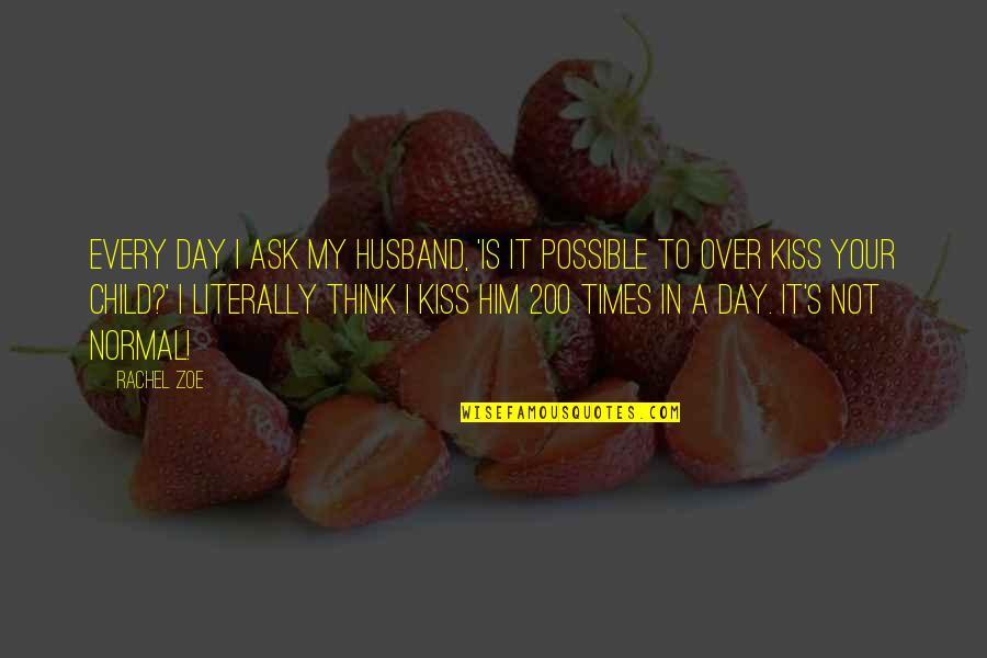 Kiss Day For Husband Quotes By Rachel Zoe: Every day I ask my husband, 'Is it