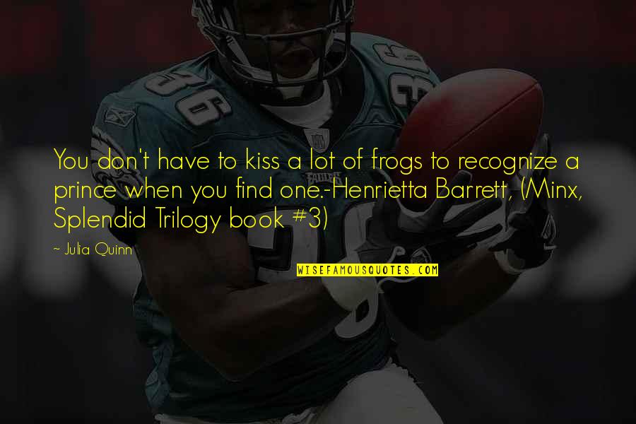 Kiss Frogs To Find Prince Quotes By Julia Quinn: You don't have to kiss a lot of