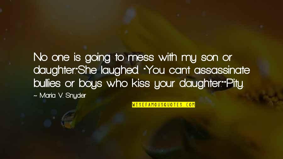 Kiss From A Son Quotes By Maria V. Snyder: No one is going to mess with my Kiss From A Son Quotes By Maria V. Snyder: No one is going to mess with my