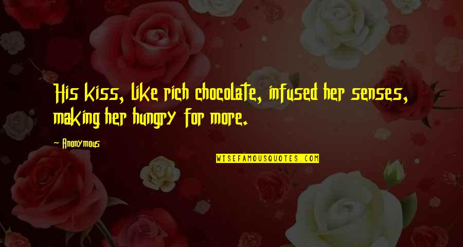 Kiss Her Like Quotes By Anonymous: His kiss, like rich chocolate, infused her senses,