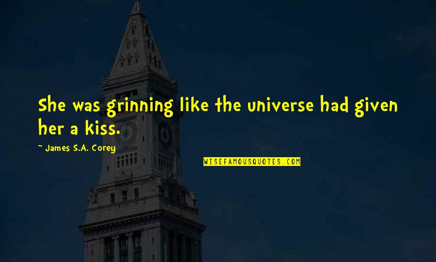 Kiss Her Like Quotes By James S.A. Corey: She was grinning like the universe had given