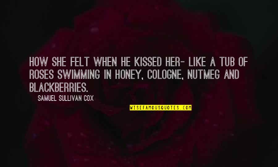 Kiss Her Like Quotes By Samuel Sullivan Cox: How she felt when he kissed her- like