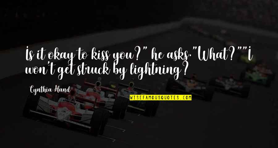 Kiss In Hand Quotes By Cynthia Hand: Is it okay to kiss you?" he asks."What?""I