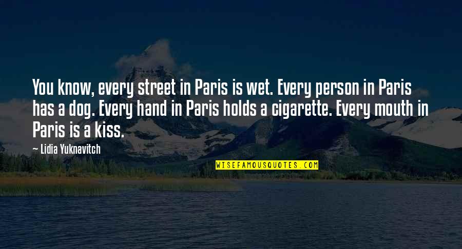 Kiss In Hand Quotes By Lidia Yuknavitch: You know, every street in Paris is wet.