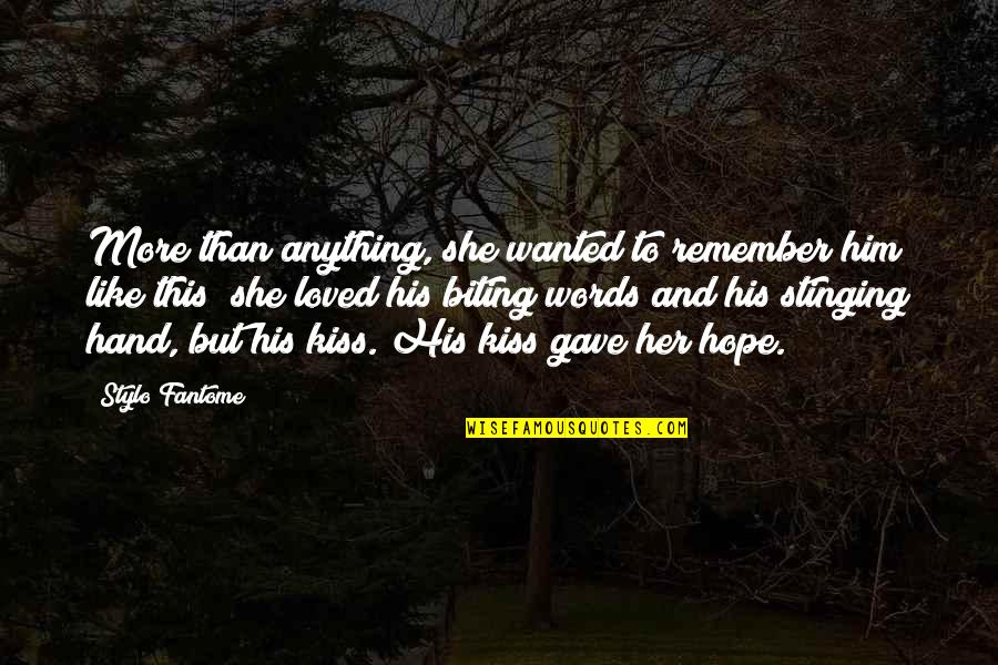 Kiss In Hand Quotes By Stylo Fantome: More than anything, she wanted to remember him