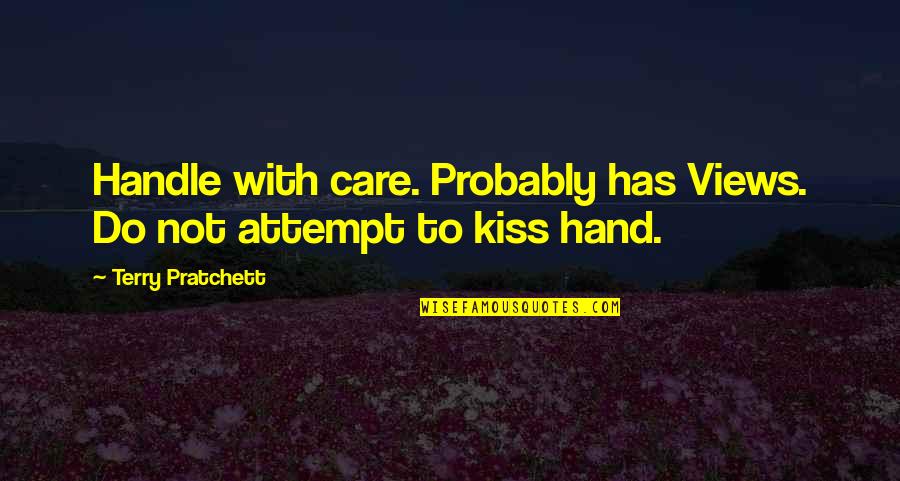 Kiss In Hand Quotes By Terry Pratchett: Handle with care. Probably has Views. Do not