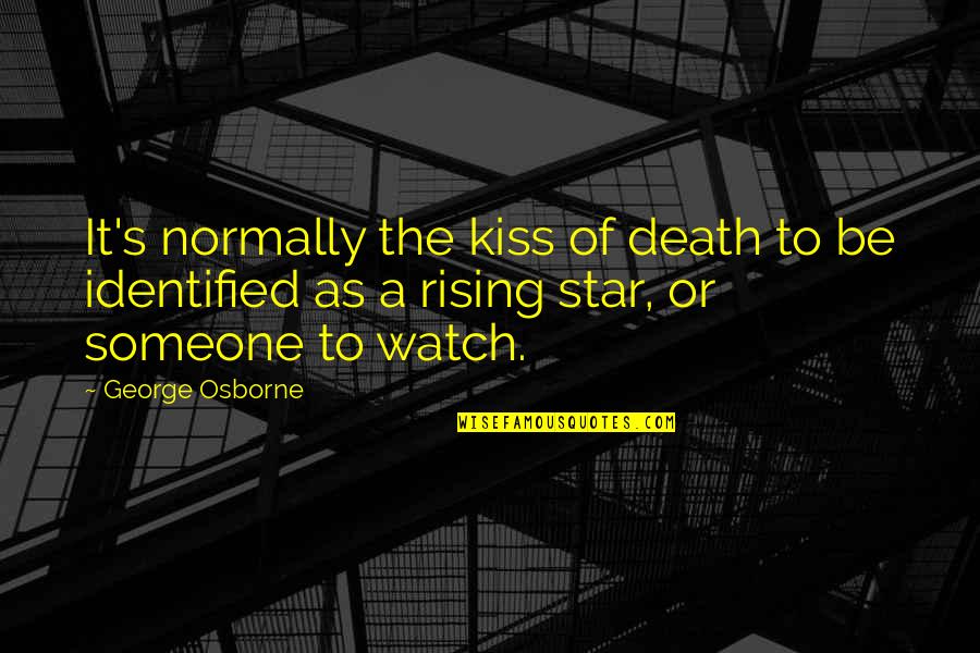 Kiss Is Just A Kiss Quotes By George Osborne: It's normally the kiss of death to be