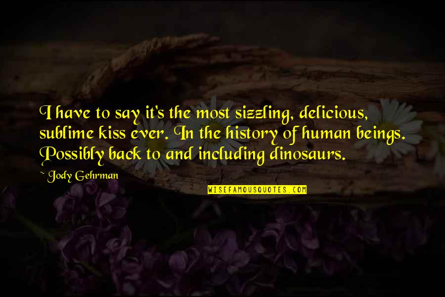 Kiss It Quotes By Jody Gehrman: I have to say it's the most sizzling,