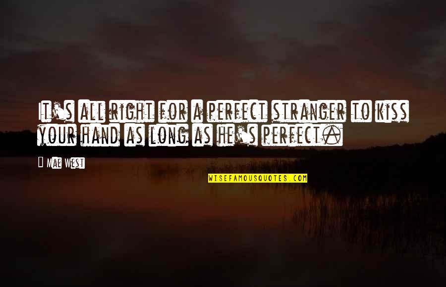Kiss It Quotes By Mae West: It's all right for a perfect stranger to