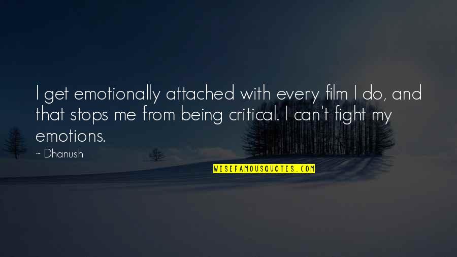 Kiss Kiss Bang Quotes By Dhanush: I get emotionally attached with every film I