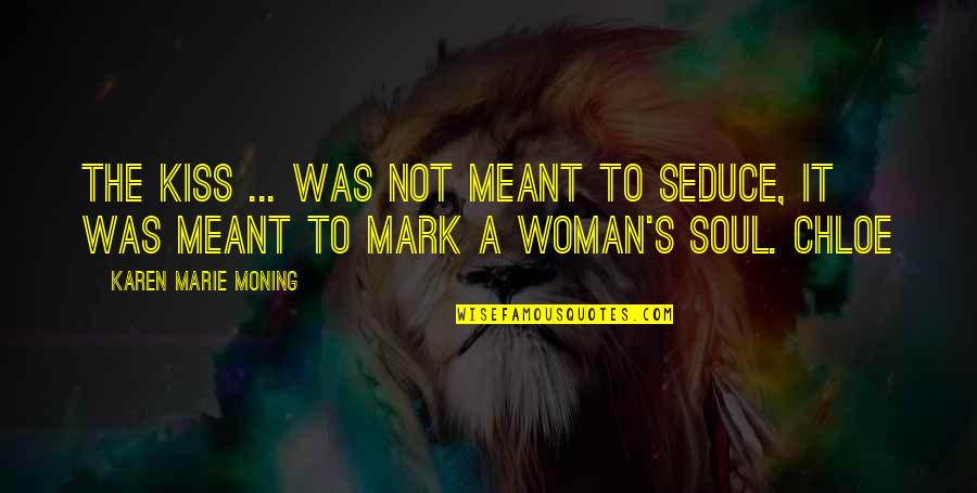 Kiss Mark Quotes By Karen Marie Moning: The kiss ... was not meant to seduce,