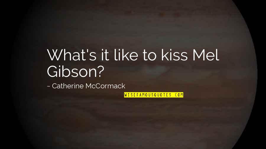 Kiss Me Like Quotes By Catherine McCormack: What's it like to kiss Mel Gibson?