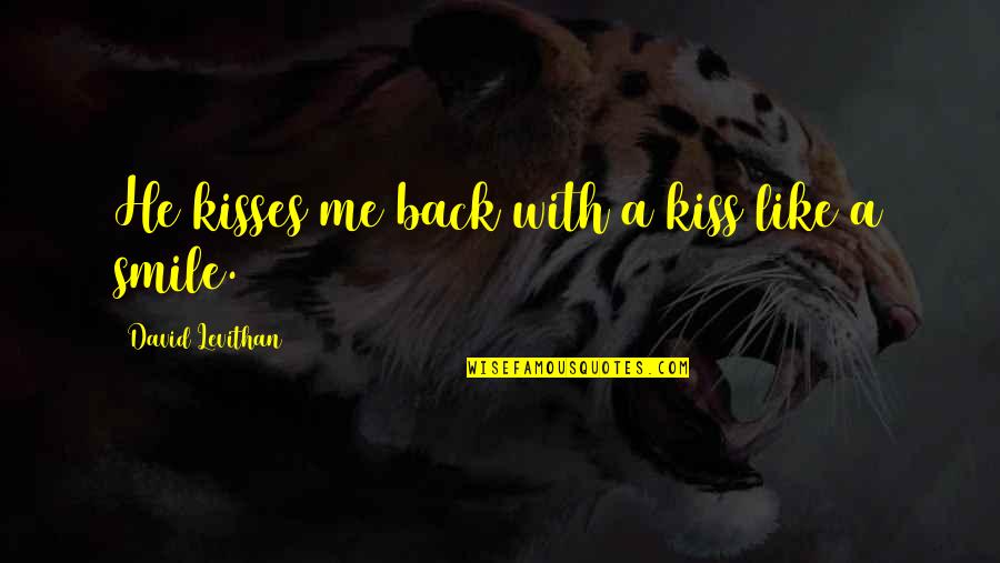 Kiss Me Like Quotes By David Levithan: He kisses me back with a kiss like