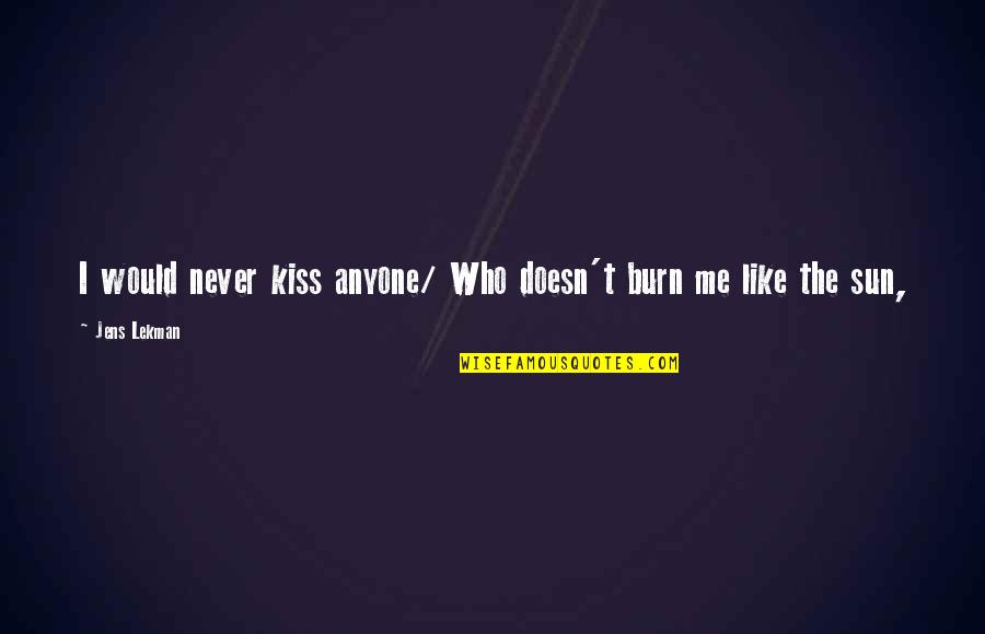 Kiss Me Like Quotes By Jens Lekman: I would never kiss anyone/ Who doesn't burn
