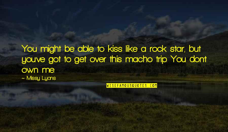 Kiss Me Like Quotes By Missy Lyons: You might be able to kiss like a