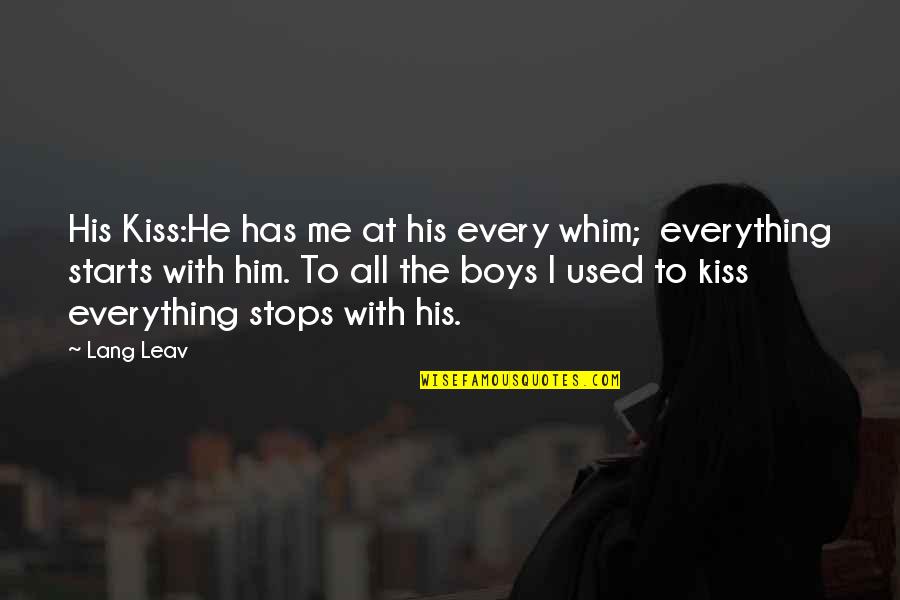 Kiss Me Love Quotes By Lang Leav: His Kiss:He has me at his every whim;