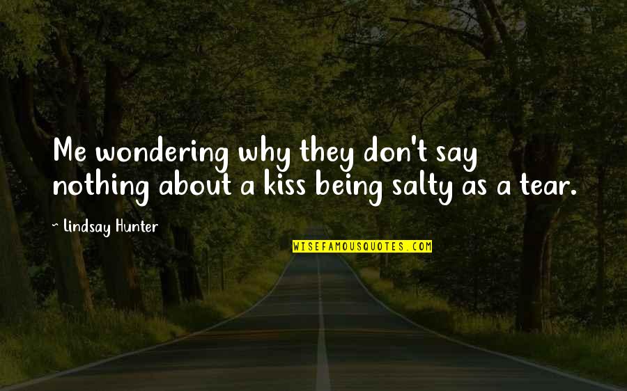 Kiss Me Love Quotes By Lindsay Hunter: Me wondering why they don't say nothing about