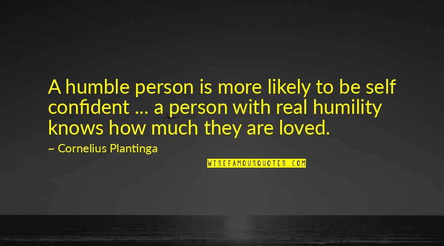 Kiss Me Pic Quotes By Cornelius Plantinga: A humble person is more likely to be