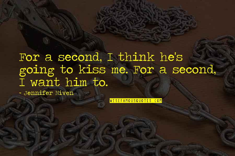 Kiss Me Quotes By Jennifer Niven: For a second, I think he's going to