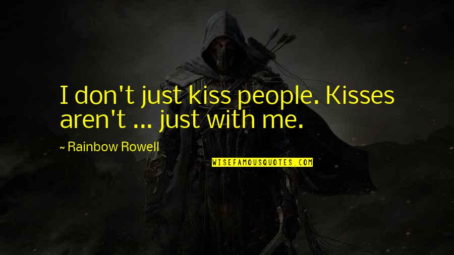 Kiss Me Quotes By Rainbow Rowell: I don't just kiss people. Kisses aren't ...