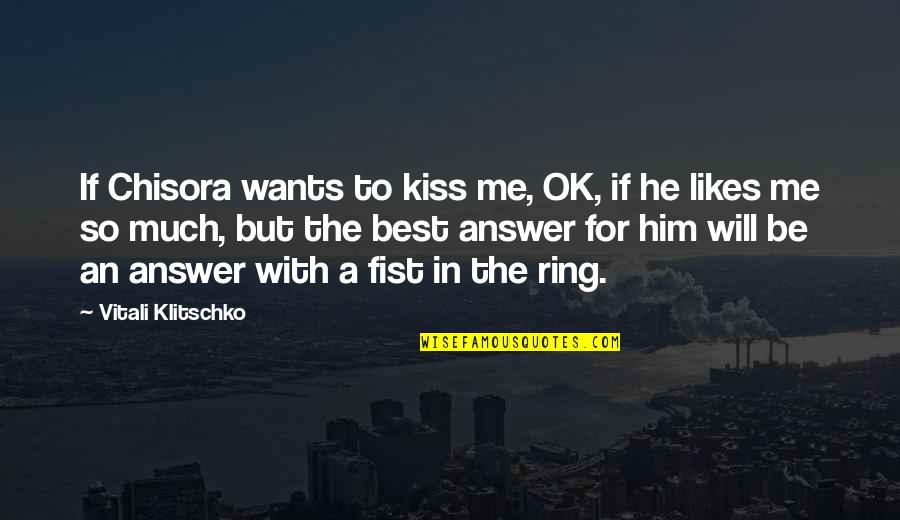 Kiss Me Quotes By Vitali Klitschko: If Chisora wants to kiss me, OK, if