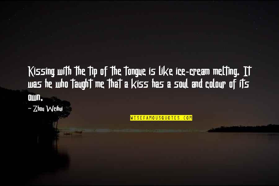 Kiss Me Quotes By Zhou Weihui: Kissing with the tip of the tongue is