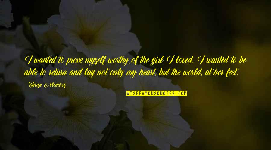 Kiss My Feet Quotes By Teresa Medeiros: I wanted to prove myself worthy of the