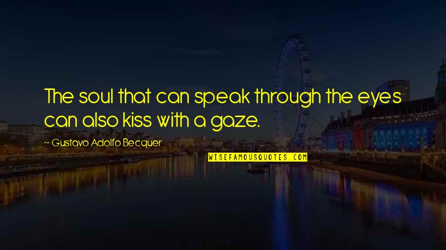 Kiss My Soul Quotes By Gustavo Adolfo Becquer: The soul that can speak through the eyes