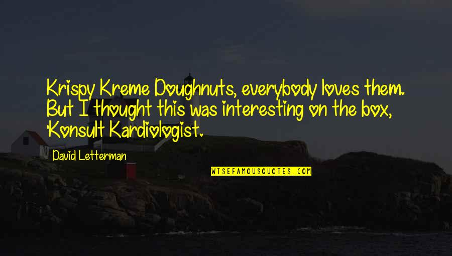 Kiss N Hug Quotes By David Letterman: Krispy Kreme Doughnuts, everybody loves them. But I