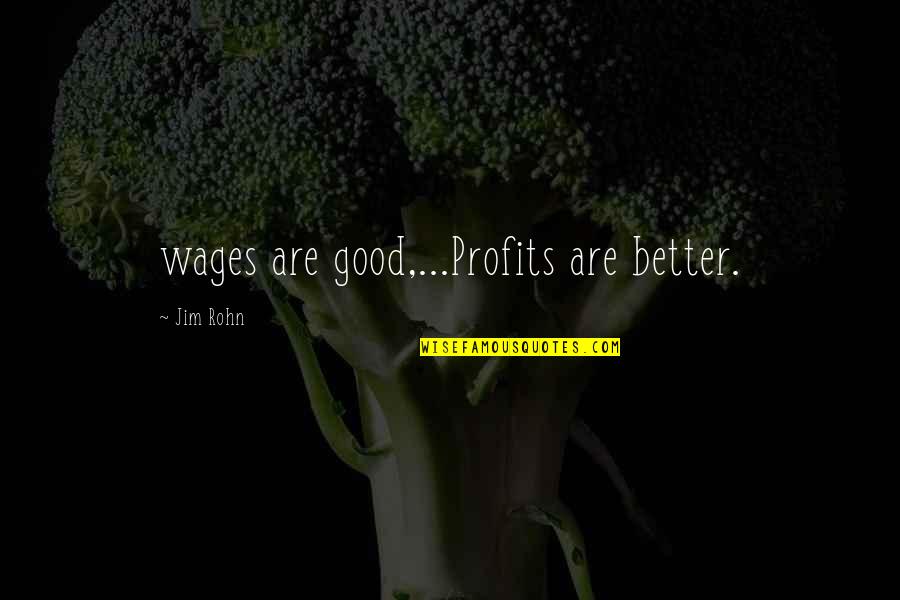 Kiss N Hug Quotes By Jim Rohn: wages are good,...Profits are better.