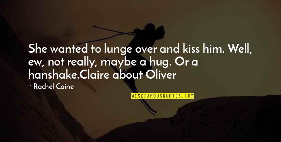 Kiss N Hug Quotes By Rachel Caine: She wanted to lunge over and kiss him.