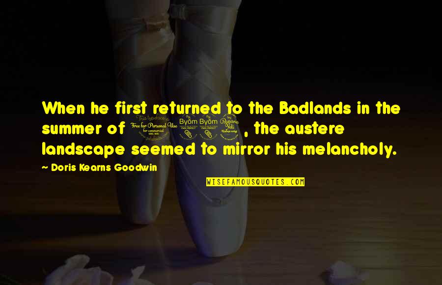 Kiss N Makeup Quotes By Doris Kearns Goodwin: When he first returned to the Badlands in