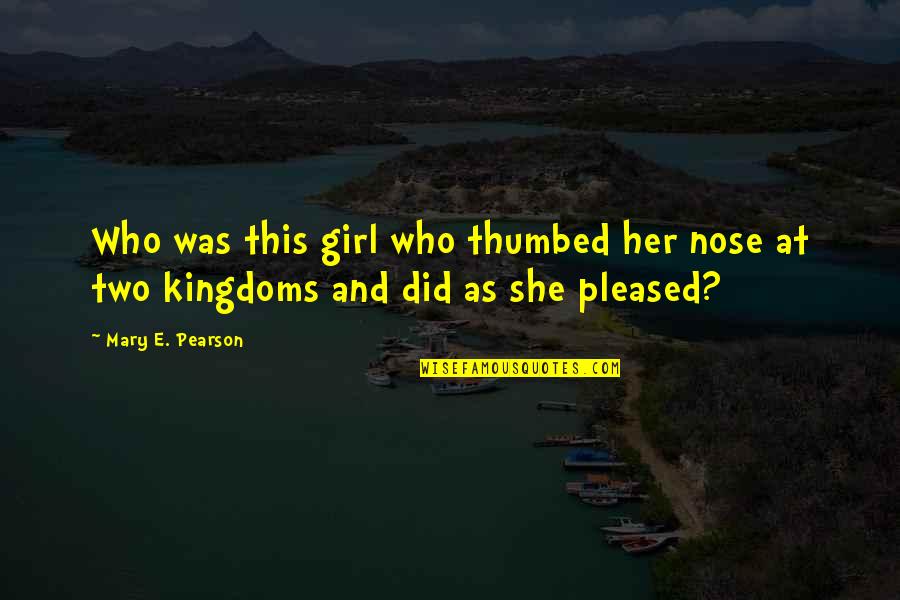 Kiss On Nose Quotes By Mary E. Pearson: Who was this girl who thumbed her nose