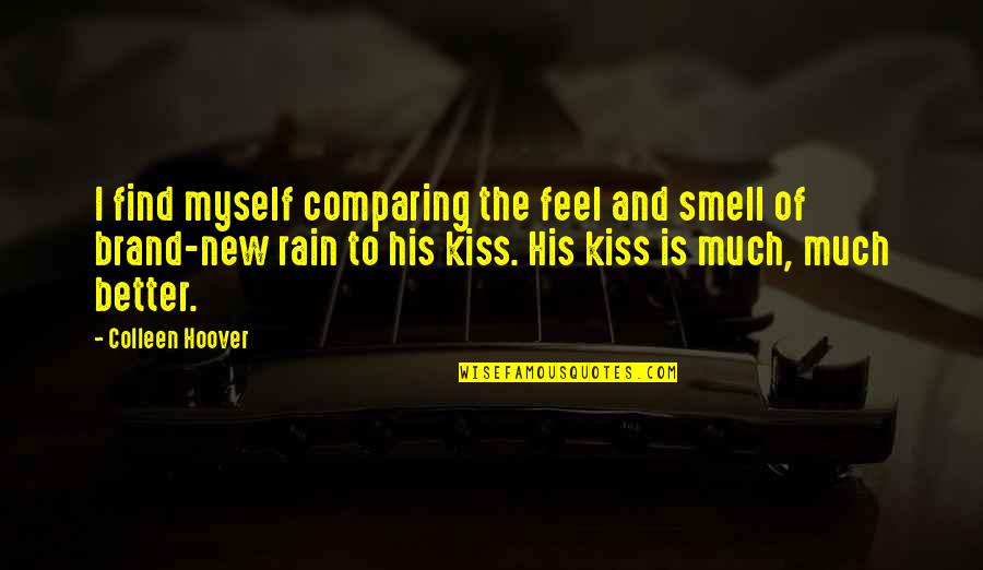 Kiss On The Rain Quotes By Colleen Hoover: I find myself comparing the feel and smell