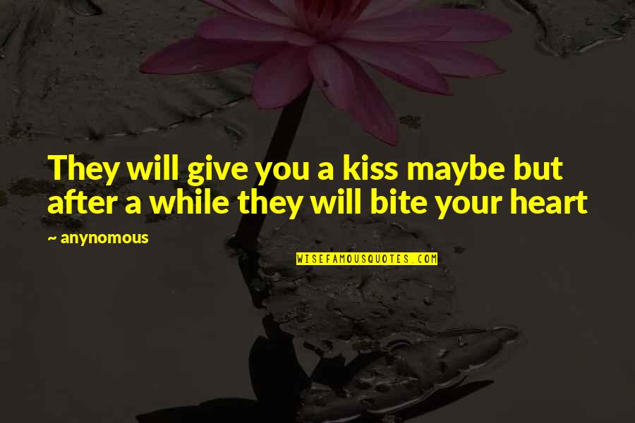 Kiss Quotes And Quotes By Anynomous: They will give you a kiss maybe but