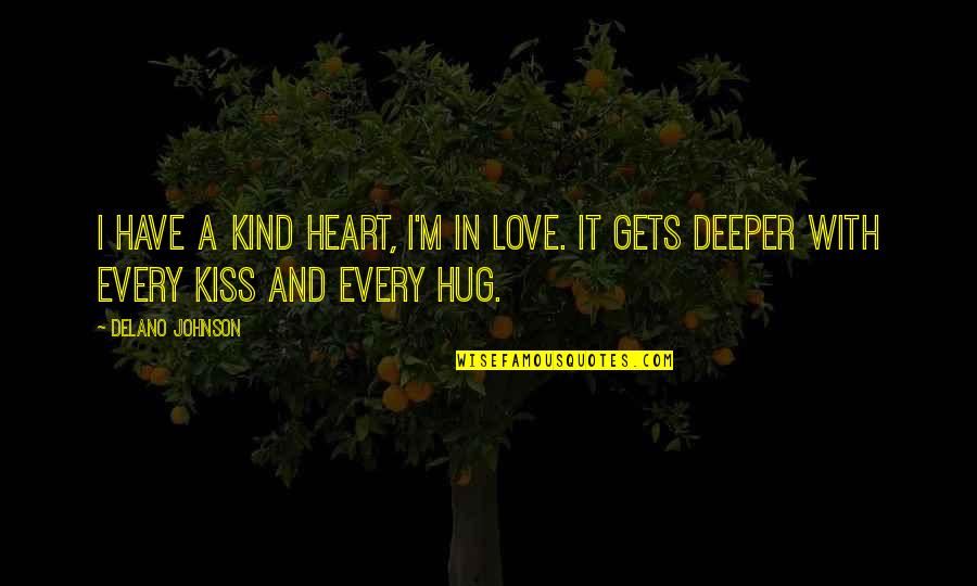 Kiss Quotes And Quotes By Delano Johnson: I have a kind heart, I'm in love.
