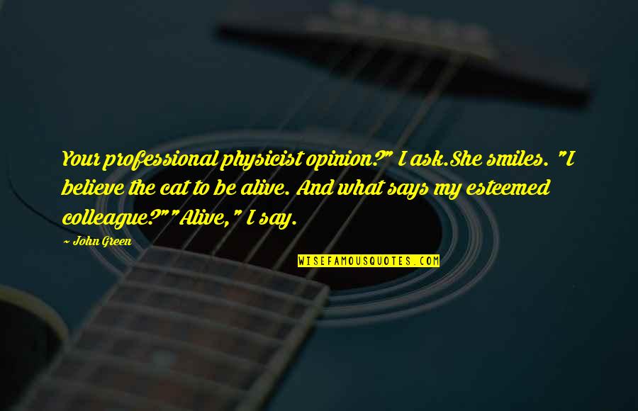 Kiss Quotes By John Green: Your professional physicist opinion?" I ask.She smiles. "I