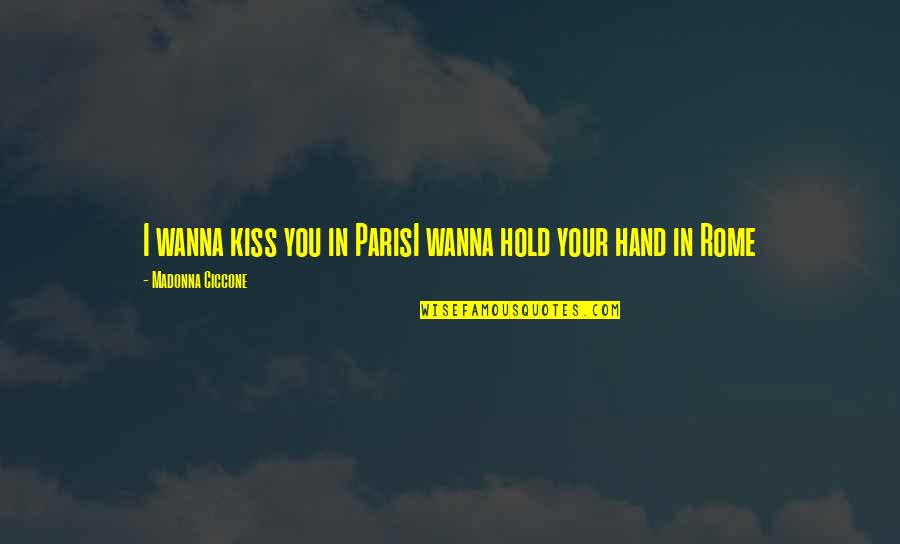 Kiss Quotes By Madonna Ciccone: I wanna kiss you in ParisI wanna hold