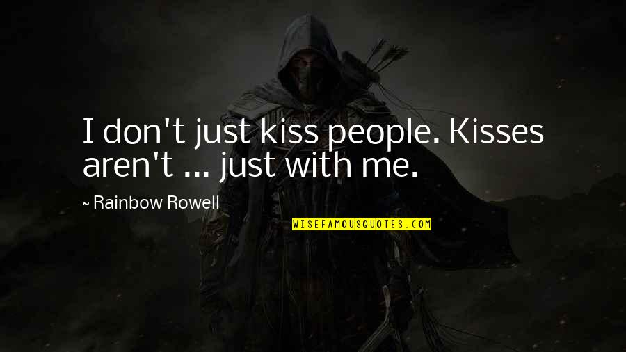 Kiss Quotes By Rainbow Rowell: I don't just kiss people. Kisses aren't ...