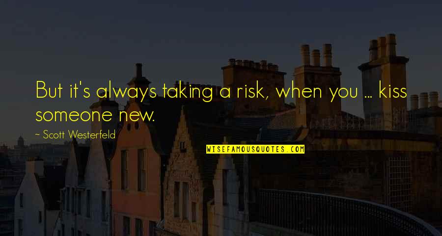 Kiss Quotes By Scott Westerfeld: But it's always taking a risk, when you