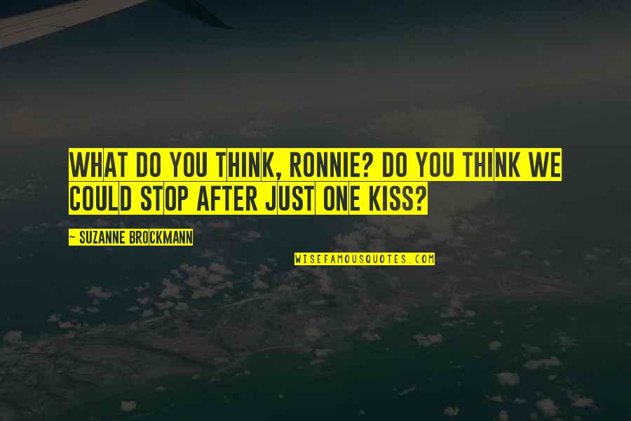 Kiss Quotes By Suzanne Brockmann: What do you think, Ronnie? Do you think