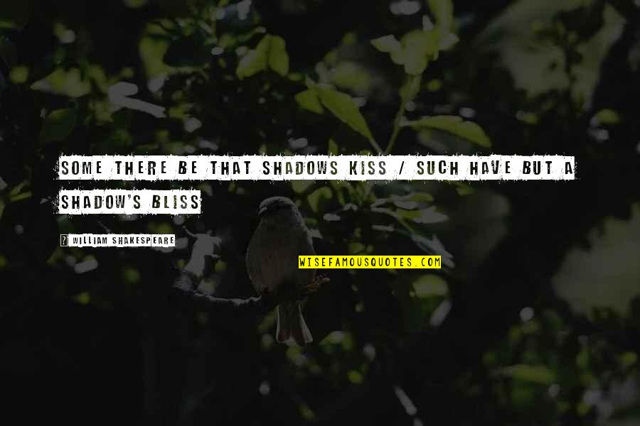 Kiss Quotes By William Shakespeare: Some there be that shadows kiss / Such