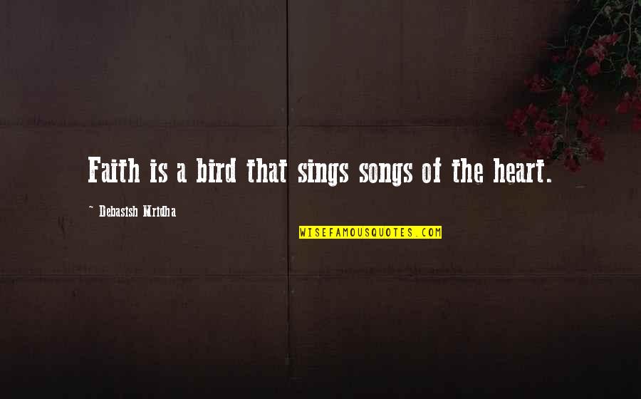 Kiss The Bride Quotes By Debasish Mridha: Faith is a bird that sings songs of