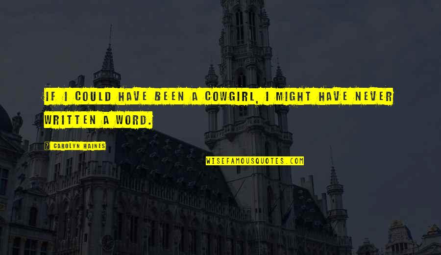 Kiss The Old Me Goodbye Quotes By Carolyn Haines: If I could have been a cowgirl, I Kiss The Old Me Goodbye Quotes By Carolyn Haines: If I could have been a cowgirl, I