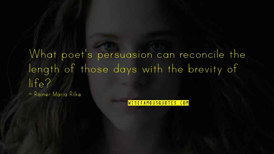 Kiss The Sky Quotes By Rainer Maria Rilke: What poet's persuasion can reconcile the length of