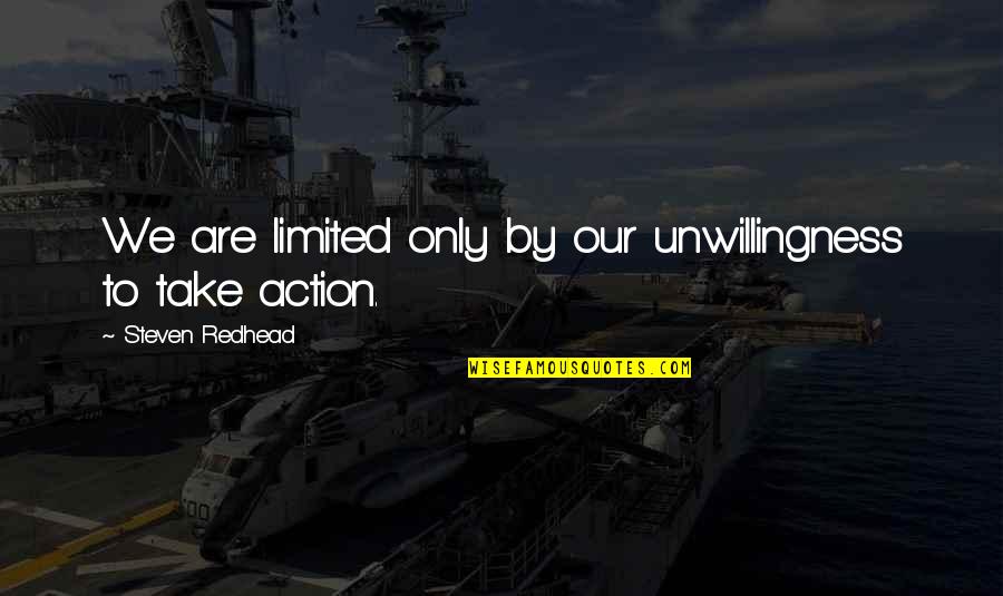 Kiss The Sky Quotes By Steven Redhead: We are limited only by our unwillingness to