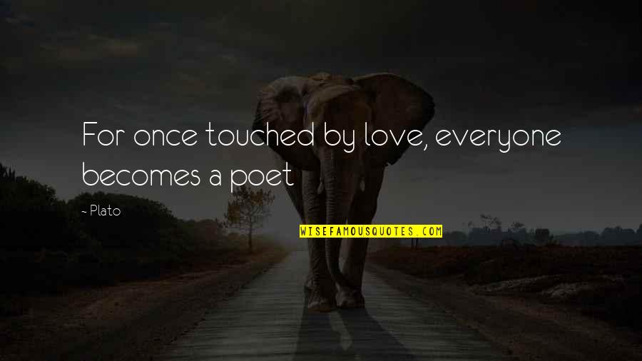 Kiss Tomorrow Goodbye Quotes By Plato: For once touched by love, everyone becomes a