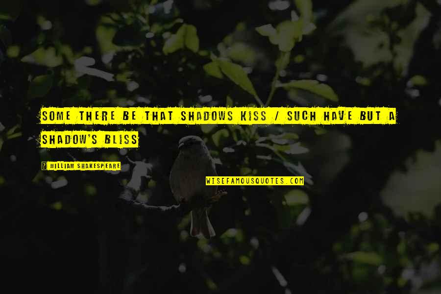 Kiss U Love Quotes By William Shakespeare: Some there be that shadows kiss / Such